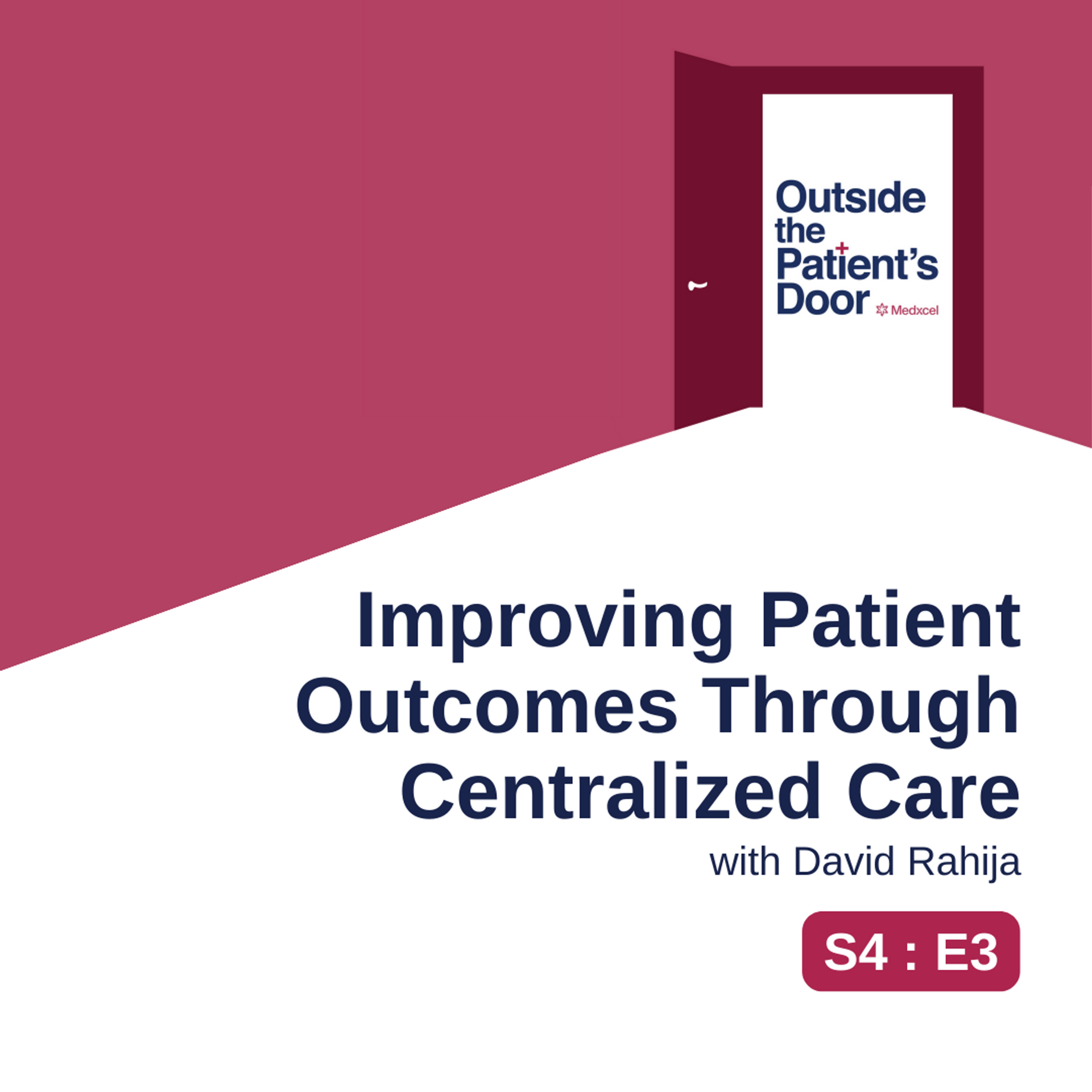 S4 E3: Improving Patient Outcomes Through Centralized Care with Dave Rahija