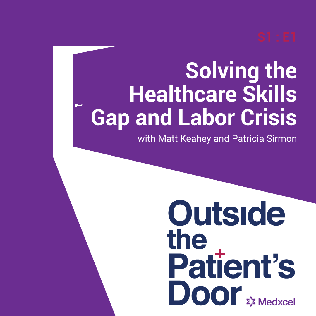 S1 E1: Solving the Healthcare Skills Gap and Labor Crisis with Matt Keahey and Patricia Sirmon